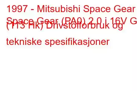 1997 - Mitsubishi Space Gear
Space Gear (PA0) 2.0 i 16V GL (113 Hk) Drivstofforbruk og tekniske spesifikasjoner