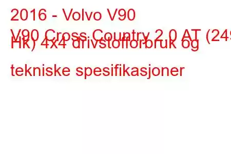 2016 - Volvo V90
V90 Cross Country 2.0 AT (249 Hk) 4x4 drivstofforbruk og tekniske spesifikasjoner