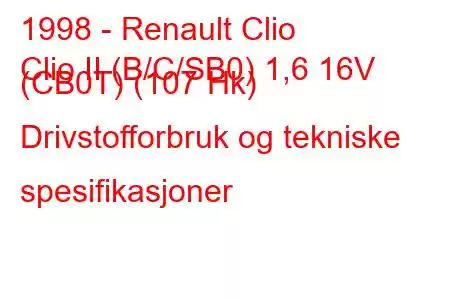 1998 - Renault Clio
Clio II (B/C/SB0) 1,6 16V (CB0T) (107 Hk) Drivstofforbruk og tekniske spesifikasjoner