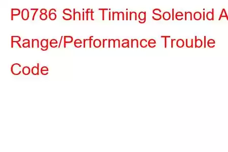 P0786 Shift Timing Solenoid A Range/Performance Trouble Code