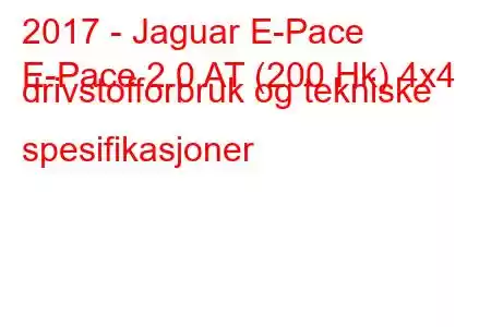 2017 - Jaguar E-Pace
E-Pace 2.0 AT (200 Hk) 4x4 drivstofforbruk og tekniske spesifikasjoner