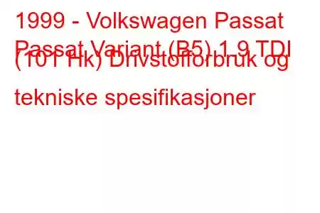 1999 - Volkswagen Passat
Passat Variant (B5) 1.9 TDI (101 Hk) Drivstofforbruk og tekniske spesifikasjoner