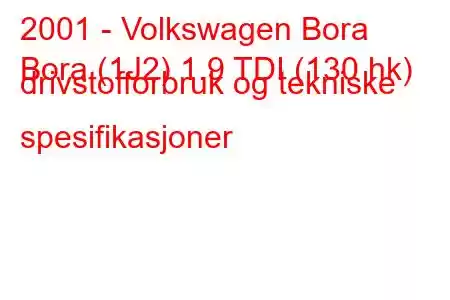 2001 - Volkswagen Bora
Bora (1J2) 1.9 TDI (130 hk) drivstofforbruk og tekniske spesifikasjoner