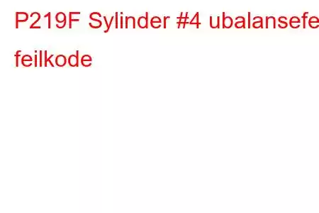 P219F Sylinder #4 ubalansefeil feilkode