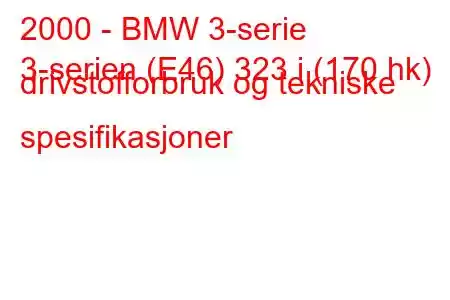 2000 - BMW 3-serie
3-serien (E46) 323 i (170 hk) drivstofforbruk og tekniske spesifikasjoner