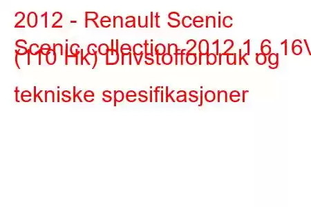 2012 - Renault Scenic
Scenic collection 2012 1.6 16V (110 Hk) Drivstofforbruk og tekniske spesifikasjoner