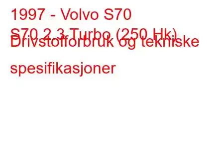 1997 - Volvo S70
S70 2.3 Turbo (250 Hk) Drivstofforbruk og tekniske spesifikasjoner