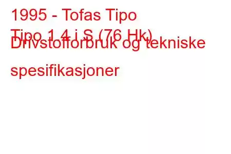 1995 - Tofas Tipo
Tipo 1.4 i S (76 Hk) Drivstofforbruk og tekniske spesifikasjoner