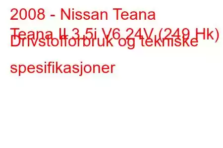 2008 - Nissan Teana
Teana II 3.5i V6 24V (249 Hk) Drivstofforbruk og tekniske spesifikasjoner