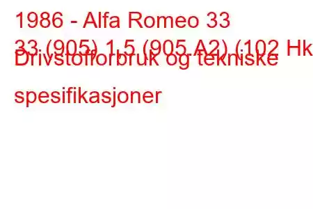 1986 - Alfa Romeo 33
33 (905) 1,5 (905.A2) (102 Hk) Drivstofforbruk og tekniske spesifikasjoner