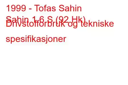 1999 - Tofas Sahin
Sahin 1.6 S (92 Hk) Drivstofforbruk og tekniske spesifikasjoner