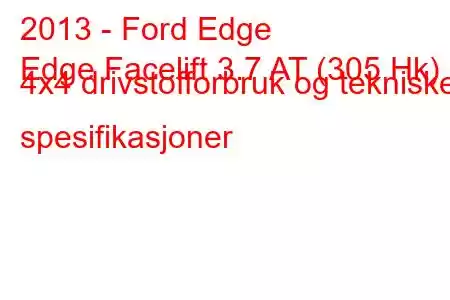 2013 - Ford Edge
Edge Facelift 3.7 AT (305 Hk) 4x4 drivstofforbruk og tekniske spesifikasjoner