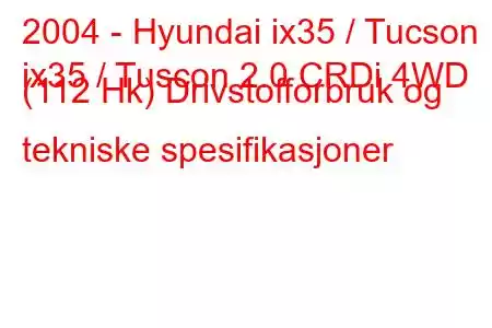 2004 - Hyundai ix35 / Tucson
ix35 / Tuscon 2.0 CRDi 4WD (112 Hk) Drivstofforbruk og tekniske spesifikasjoner