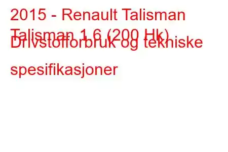 2015 - Renault Talisman
Talisman 1.6 (200 Hk) Drivstofforbruk og tekniske spesifikasjoner