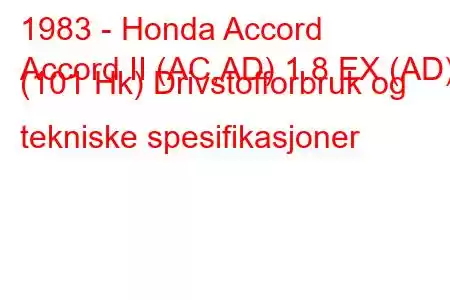 1983 - Honda Accord
Accord II (AC,AD) 1.8 EX (AD) (101 Hk) Drivstofforbruk og tekniske spesifikasjoner