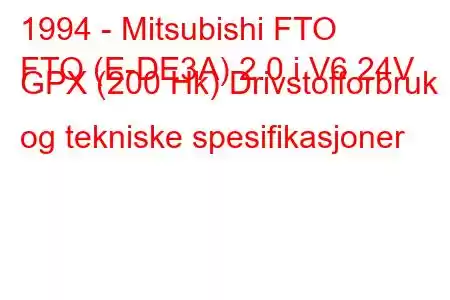 1994 - Mitsubishi FTO
FTO (E-DE3A) 2.0 i V6 24V GPX (200 Hk) Drivstofforbruk og tekniske spesifikasjoner