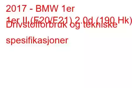 2017 - BMW 1er
1er II (F20/F21) 2.0d (190 Hk) Drivstofforbruk og tekniske spesifikasjoner