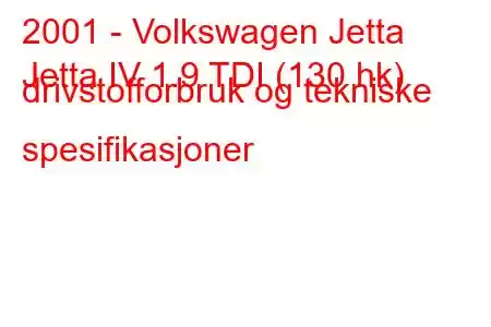 2001 - Volkswagen Jetta
Jetta IV 1.9 TDI (130 hk) drivstofforbruk og tekniske spesifikasjoner