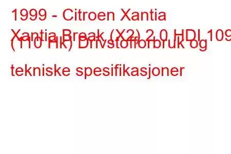 1999 - Citroen Xantia
Xantia Break (X2) 2.0 HDI 109 (110 Hk) Drivstofforbruk og tekniske spesifikasjoner