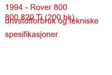 1994 - Rover 800
800 820 Ti (200 hk) drivstofforbruk og tekniske spesifikasjoner