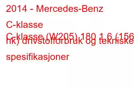 2014 - Mercedes-Benz C-klasse
C-klasse (W205) 180 1,6 (156 hk) drivstofforbruk og tekniske spesifikasjoner