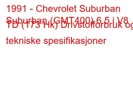 1991 - Chevrolet Suburban
Suburban (GMT400) 6.5 i V8 TD (173 Hk) Drivstofforbruk og tekniske spesifikasjoner