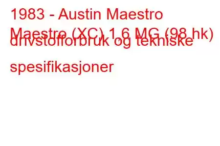 1983 - Austin Maestro
Maestro (XC) 1,6 MG (98 hk) drivstofforbruk og tekniske spesifikasjoner