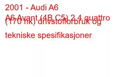 2001 - Audi A6
A6 Avant (4B,C5) 2.4 quattro (170 hk) drivstofforbruk og tekniske spesifikasjoner