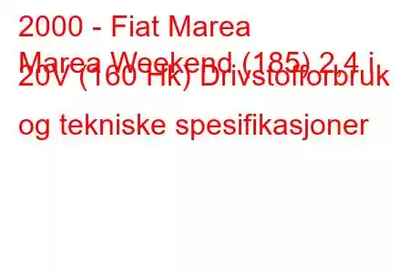 2000 - Fiat Marea
Marea Weekend (185) 2,4 i 20V (160 Hk) Drivstofforbruk og tekniske spesifikasjoner