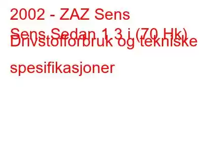 2002 - ZAZ Sens
Sens Sedan 1.3 i (70 Hk) Drivstofforbruk og tekniske spesifikasjoner