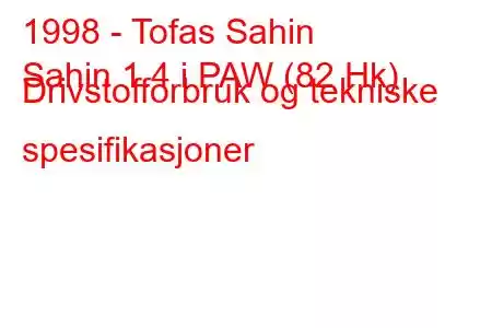 1998 - Tofas Sahin
Sahin 1.4 i PAW (82 Hk) Drivstofforbruk og tekniske spesifikasjoner