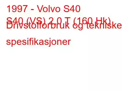 1997 - Volvo S40
S40 (VS) 2,0 T (160 Hk) Drivstofforbruk og tekniske spesifikasjoner