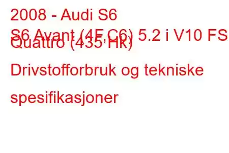 2008 - Audi S6
S6 Avant (4F,C6) 5.2 i V10 FSI Quattro (435 Hk) Drivstofforbruk og tekniske spesifikasjoner