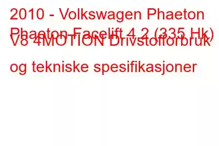 2010 - Volkswagen Phaeton
Phaeton Facelift 4.2 (335 Hk) V8 4MOTION Drivstofforbruk og tekniske spesifikasjoner