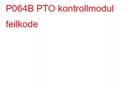 P064B PTO kontrollmodul feilkode