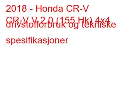 2018 - Honda CR-V
CR-V V 2.0 (155 Hk) 4x4 drivstofforbruk og tekniske spesifikasjoner