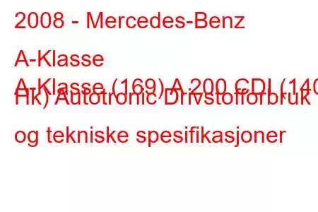 2008 - Mercedes-Benz A-Klasse
A-Klasse (169) A 200 CDI (140 Hk) Autotronic Drivstofforbruk og tekniske spesifikasjoner