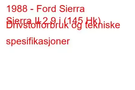 1988 - Ford Sierra
Sierra II 2.9 i (145 Hk) Drivstofforbruk og tekniske spesifikasjoner