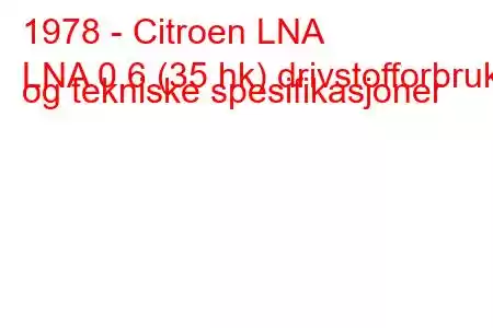 1978 - Citroen LNA
LNA 0,6 (35 hk) drivstofforbruk og tekniske spesifikasjoner