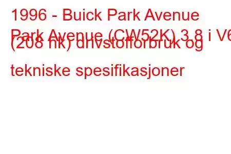 1996 - Buick Park Avenue
Park Avenue (CW52K) 3.8 i V6 (208 hk) drivstofforbruk og tekniske spesifikasjoner