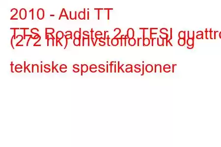 2010 - Audi TT
TTS Roadster 2.0 TFSI quattro (272 hk) drivstofforbruk og tekniske spesifikasjoner