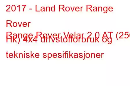 2017 - Land Rover Range Rover
Range Rover Velar 2.0 AT (250 Hk) 4x4 drivstofforbruk og tekniske spesifikasjoner