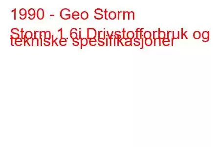 1990 - Geo Storm
Storm 1.6i Drivstofforbruk og tekniske spesifikasjoner