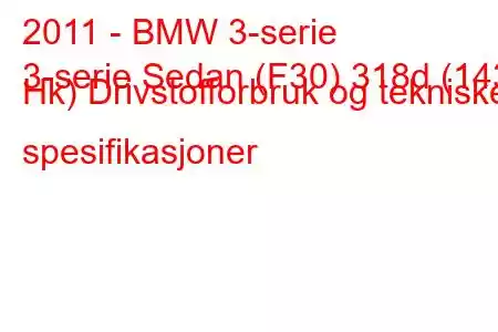 2011 - BMW 3-serie
3-serie Sedan (F30) 318d (143 Hk) Drivstofforbruk og tekniske spesifikasjoner