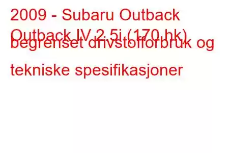 2009 - Subaru Outback
Outback IV 2.5i (170 hk) begrenset drivstofforbruk og tekniske spesifikasjoner