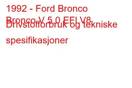 1992 - Ford Bronco
Bronco V 5.0 EFl V8 Drivstofforbruk og tekniske spesifikasjoner