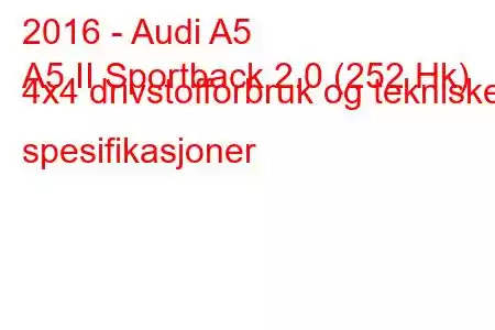 2016 - Audi A5
A5 II Sportback 2.0 (252 Hk) 4x4 drivstofforbruk og tekniske spesifikasjoner