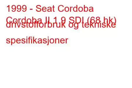 1999 - Seat Cordoba
Cordoba II 1.9 SDI (68 hk) drivstofforbruk og tekniske spesifikasjoner