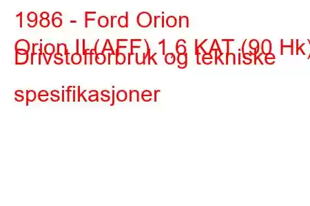 1986 - Ford Orion
Orion II (AFF) 1,6 KAT (90 Hk) Drivstofforbruk og tekniske spesifikasjoner