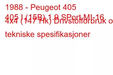 1988 - Peugeot 405
405 I (15B) 1.9 SPort MI-16 4x4 (147 Hk) Drivstofforbruk og tekniske spesifikasjoner